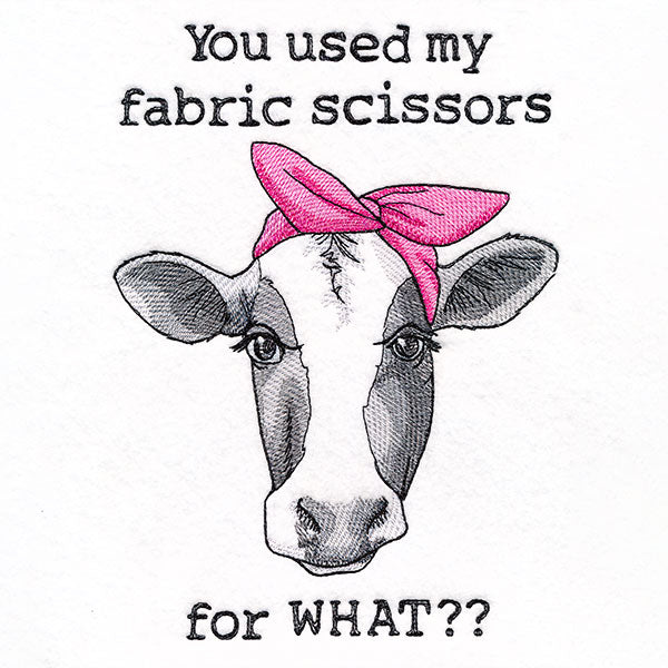 You Used My Fabric Scissors for What Cow