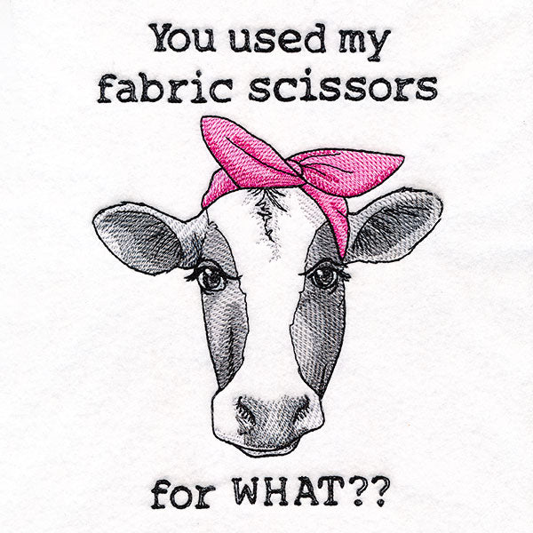 You Used My Fabric Scissors for What Cow