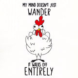 My Mind Walks Off Entirely Chicken