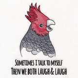 Sometimes I Talk To Myself Cockatoo