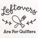 Saucy Kitchen Sayings - Leftovers Are For Quitters