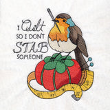 I Quilt So I Don't Stab Someone Robin