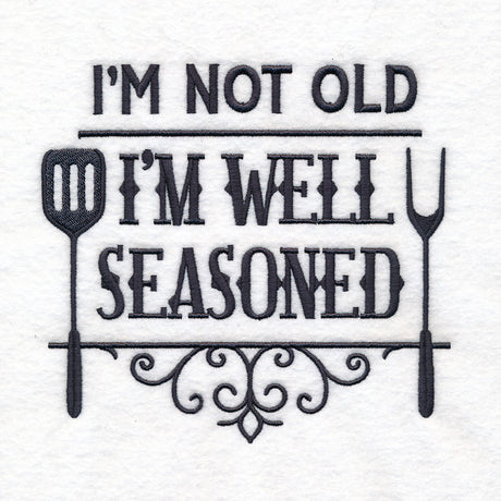 I'm Not Old, I'm Well Seasoned