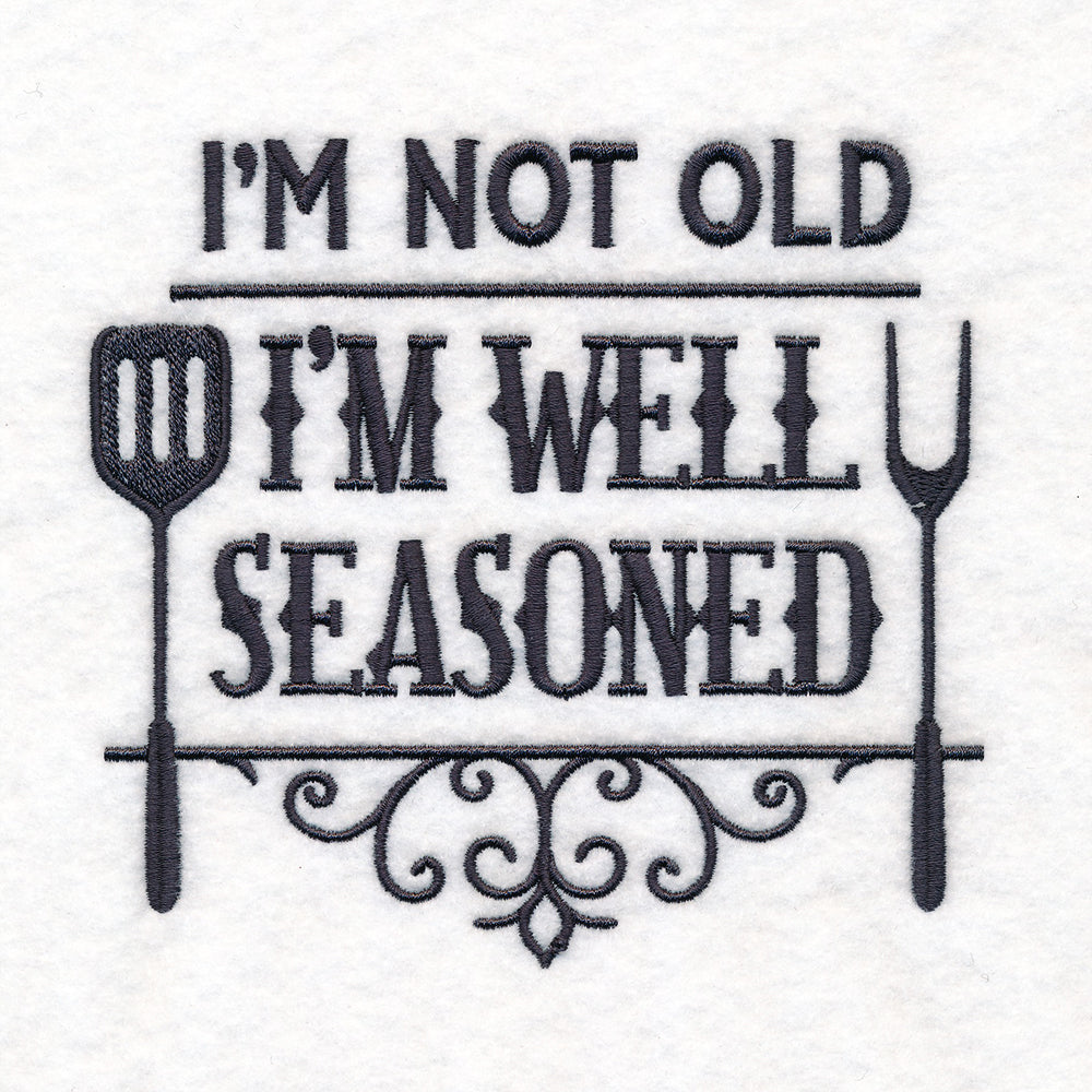 I'm Not Old, I'm Well Seasoned