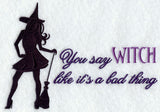 You Say Witch Like It's A Bad Thing