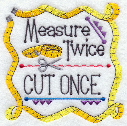 Measure Twice Cut Once