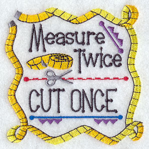 Measure Twice Cut Once