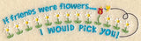 If Friends Were Flowers - Curved