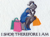 I Shop, Therefore I Am