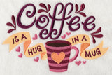 Coffee is a Hug in a Mug