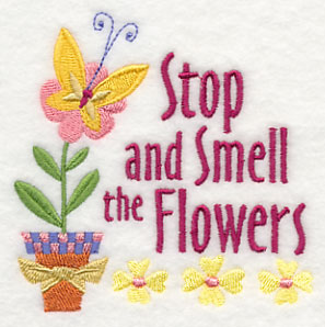 Stop and Smell the Flowers