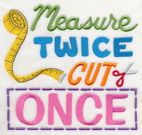 Measure Twice Cut Once