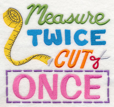 Measure Twice Cut Once