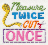 Measure Twice Cut Once