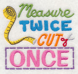 Measure Twice Cut Once