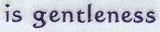 Text - is gentleness
