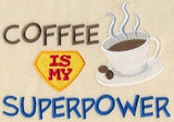 Coffee Is My Superpower