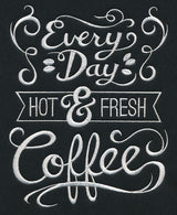 Every Day Hot and Fresh Coffee