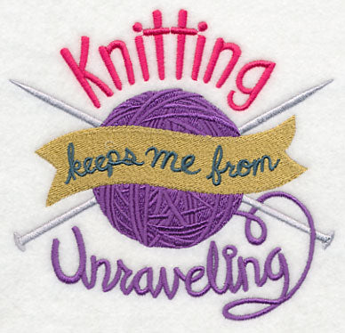 Knitting Keeps Me From Unraveling