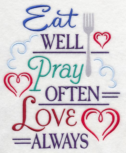 Eat Well, Pray Often, Love Always