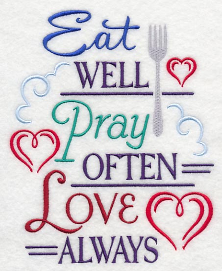 Eat Well, Pray Often, Love Always