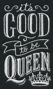 It's Good To Be Queen