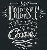 The Best Is Yet To Come