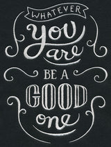 Whatever You Are Be A Good One