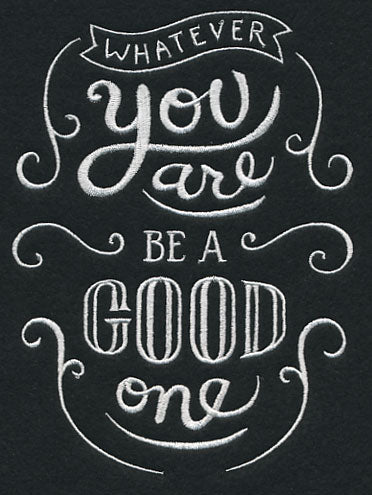 Whatever You Are Be A Good One