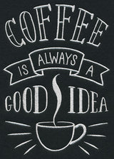 Coffee Is Always A Good Idea