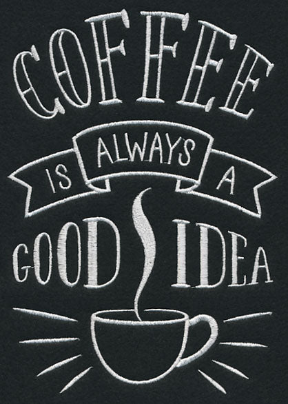 Coffee Is Always A Good Idea