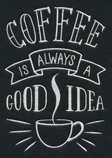 Coffee Is Always A Good Idea