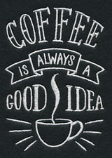 Coffee Is Always A Good Idea