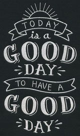 Today Is A Good Day To Have A Good Day