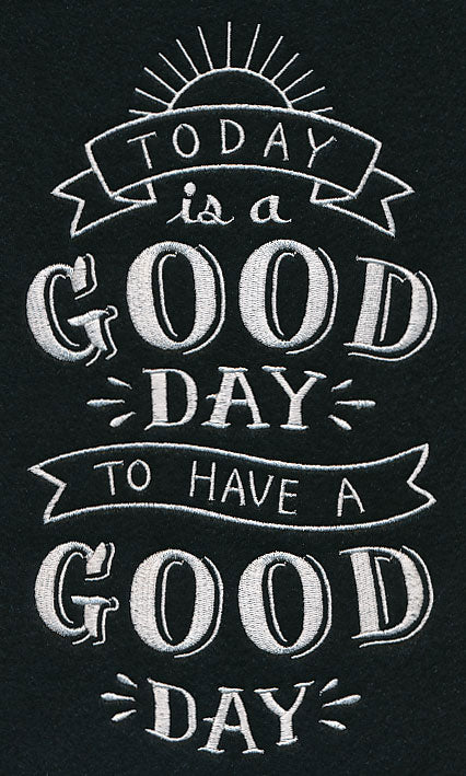 Today Is A Good Day To Have A Good Day