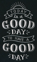 Today Is A Good Day To Have A Good Day
