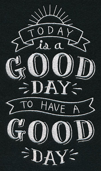 Today Is A Good Day To Have A Good Day – Embroidery Library