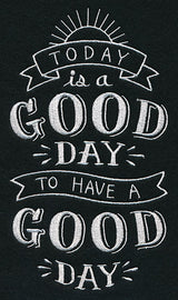 Today Is A Good Day To Have A Good Day