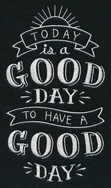 Today Is A Good Day To Have A Good Day