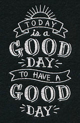Today Is A Good Day To Have A Good Day
