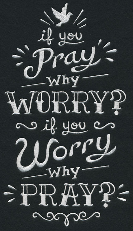 If You Pray Why Worry? If You Worry Why Pray?