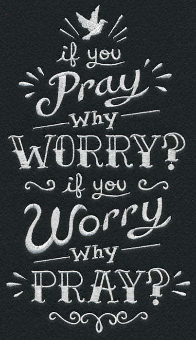 If You Pray Why Worry? If You Worry Why Pray?