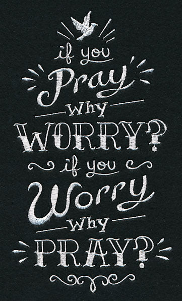 If You Pray Why Worry? If You Worry Why Pray?