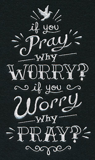 If You Pray Why Worry? If You Worry Why Pray?