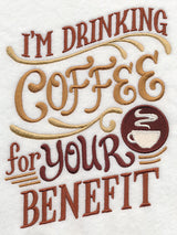 I'm Drinking Coffee for Your Benefit