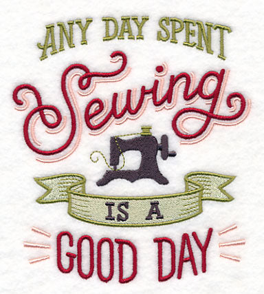 Any Day Spent Sewing is a Good Day