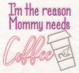 I'm the Reason Mommy Needs Coffee