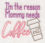 I'm the Reason Mommy Needs Coffee