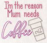 I'm the Reason Mum Needs Coffee