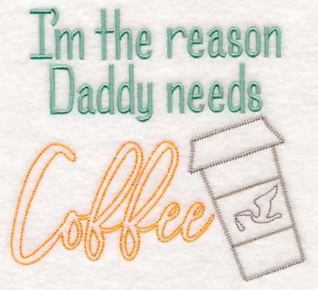 I'm the Reason Daddy Needs Coffee